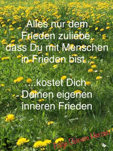 Alles dem Frieden zuliebe, kostet Deinen eigenen inneren Frieden
