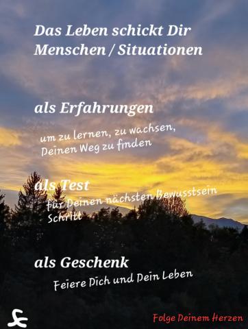 Das Leben schickt Dir Situationen/Menschen als Erfahrung,Test,Geschenk