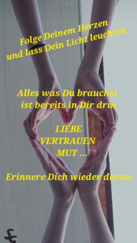 Liebe, Vertrauen, Mut,... ist bereits in Dir drin