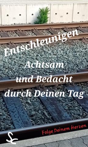 Achtsam und Bedacht durch Deinen Tag