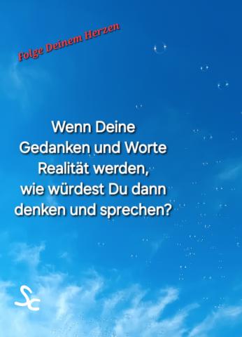 Wenn Gedanken und Worte Realität werden, Wie denkst und sprichst Du dann?