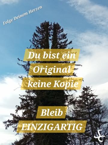 Du bist ein Original keine Kopie. Bleib Einzigartig